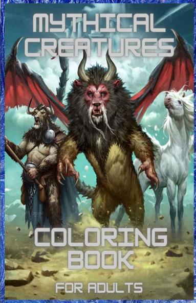 Mythical Creatures Coloring Book For Adults : And Kids With Fantasy Animals And Mythological Beasts
