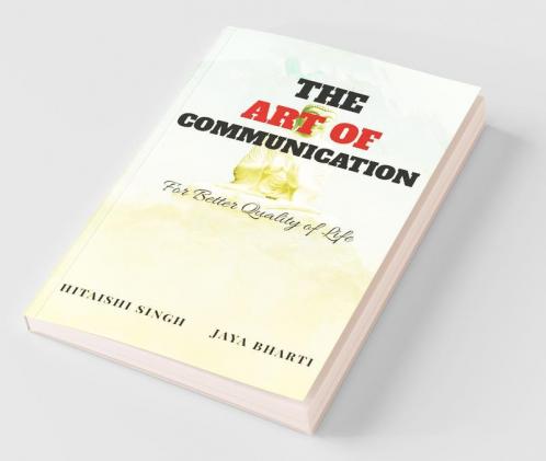 The Art Of Communication: For Better Quality Of Life