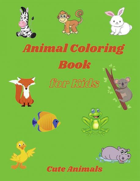 Animal Coloring Book for Kids - Cute Animals : Simple and Cute designs | Amazing Animal Coloring Book for Kids | Great Gift for Boys &amp; Girls Ages 2-4 4-6 4-8 6-8 | Coloring Fun and Awesome Fac...