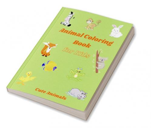 Animal Coloring Book for Kids - Cute Animals : Simple and Cute designs | Amazing Animal Coloring Book for Kids | Great Gift for Boys &amp; Girls Ages 2-4 4-6 4-8 6-8 | Coloring Fun and Awesome Fac...