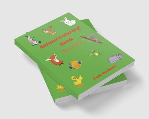 Animal Coloring Book for Kids - Cute Animals : Simple and Cute designs | Amazing Animal Coloring Book for Kids | Great Gift for Boys &amp; Girls Ages 2-4 4-6 4-8 6-8 | Coloring Fun and Awesome Fac...