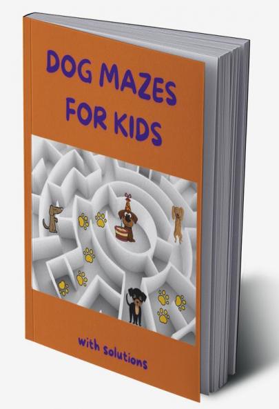 Dog Mazes for Kids : Amazing Dog Mazes for Kids with Solutions| Activity Book for Kids and Adults | Funny Mazes | Maze Activity Book