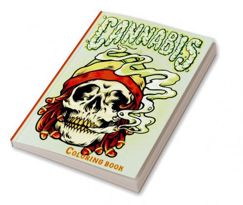 Cannabis Coloring Book : Stoner Coloring Book for Adults An Amazing Weed Coloring Book and Stoner Psychedelic Coloring Book