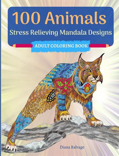 100 Animals Adult Coloring Book : with Stress Relieving Mandala Designs | Amazing Animals with Patterns to Color for Relaxation