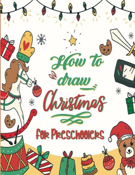 How To Draw Christmas For Preschoolers : A Fun Kids Learn To Draw Activity And Coloring Book Perfect Gift For Your Kids And Toddlers Ages 4-8
