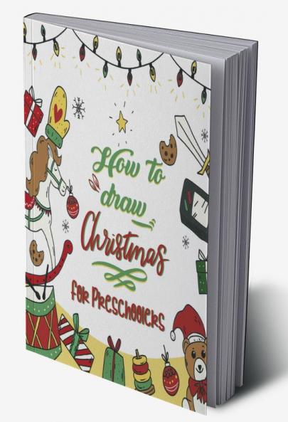 How To Draw Christmas For Preschoolers : A Fun Kids Learn To Draw Activity And Coloring Book Perfect Gift For Your Kids And Toddlers Ages 4-8