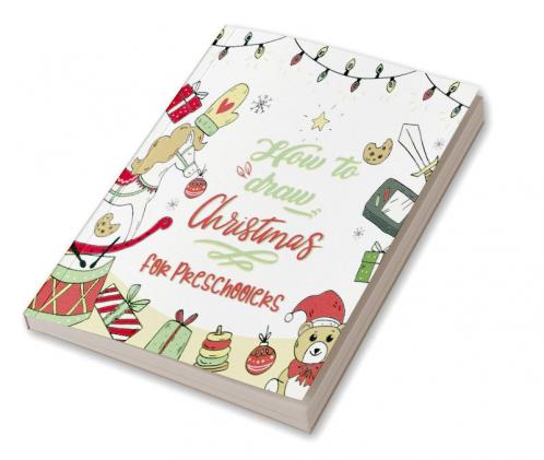 How To Draw Christmas For Preschoolers : A Fun Kids Learn To Draw Activity And Coloring Book Perfect Gift For Your Kids And Toddlers Ages 4-8