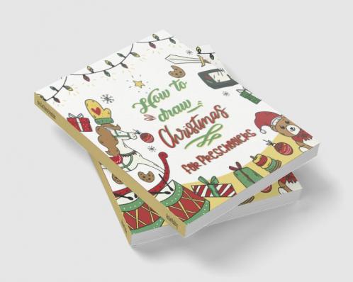 How To Draw Christmas For Preschoolers : A Fun Kids Learn To Draw Activity And Coloring Book Perfect Gift For Your Kids And Toddlers Ages 4-8