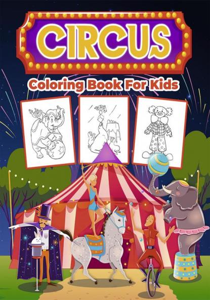 Circus Coloring Book for Kids : Kids Coloring Book Filled with Circus Designs Cute Gift for Boys and Girls Ages 4-8