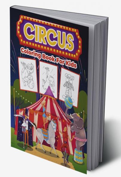 Circus Coloring Book for Kids : Kids Coloring Book Filled with Circus Designs Cute Gift for Boys and Girls Ages 4-8