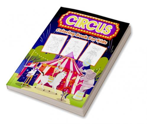 Circus Coloring Book for Kids : Kids Coloring Book Filled with Circus Designs Cute Gift for Boys and Girls Ages 4-8