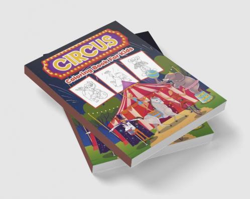 Circus Coloring Book for Kids : Kids Coloring Book Filled with Circus Designs Cute Gift for Boys and Girls Ages 4-8