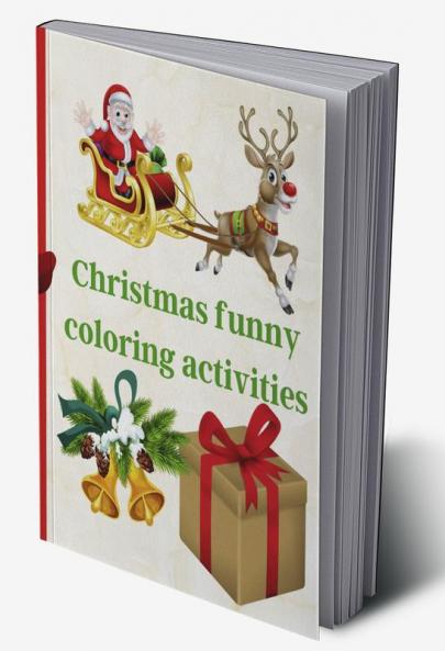 Christmas funny coloring activities : Interesting and challenging Christmas coloring activities pages for kids Ages 4-8 a perfect gift idea