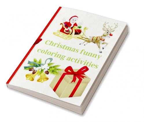 Christmas funny coloring activities : Interesting and challenging Christmas coloring activities pages for kids Ages 4-8 a perfect gift idea