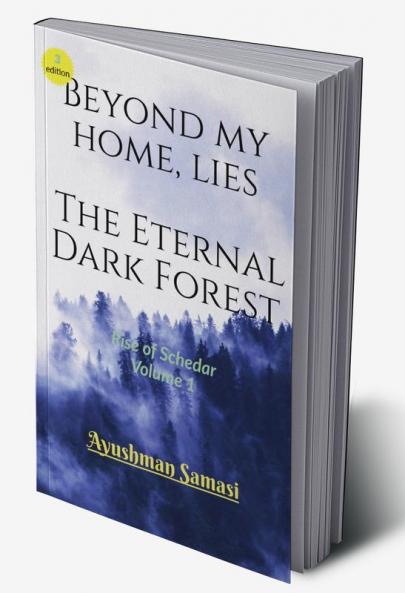 Beyond my Home lies the Eternal Dark Forest : Rise of Schedar Volume 1