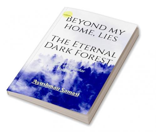 Beyond my Home lies the Eternal Dark Forest : Rise of Schedar Volume 1