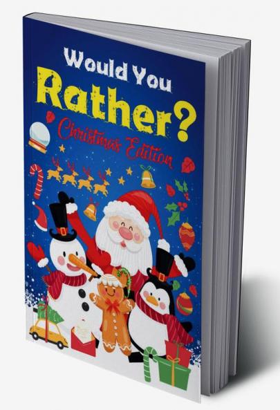 Would you Rather? Christmas Edition : A Fun Question Game And Activity Book For Kids For Teens Perfect Gift For Christmas