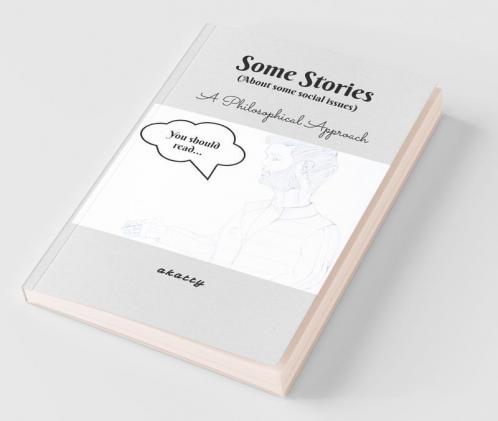Some Stories (A Philosophical Approach): About Some Social Issues