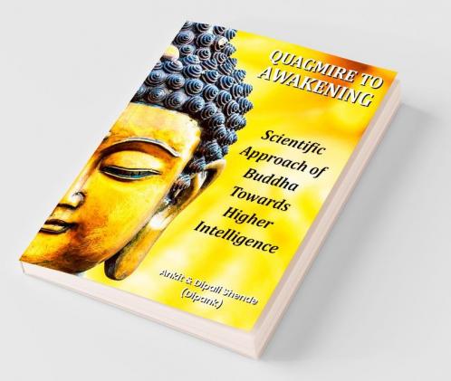 Quagmire To Awakening: Scientific Approach Of Buddha Towards Higher Intelligence