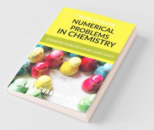 Tricks To Solve Numerical Problems In Chemistry Vol. Ii : Chemistry Problems Can Be Solved Easily