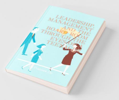 Leadership Management And The Board Room Through The Eyes Of A Teenager: Leadership Is Not A Rank It Is A Choice