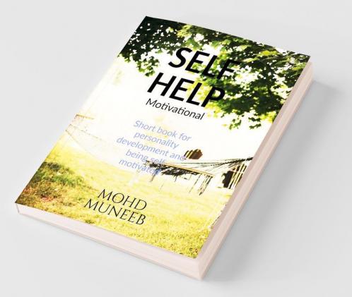 Self-Help Motivational : Short Book For Personality Development And Being Self-Motivated