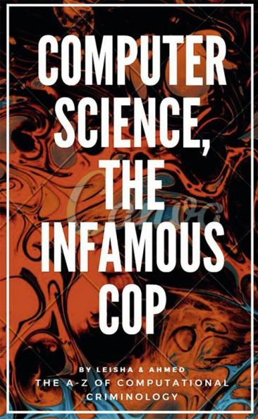 Computer science the Infamous Cop : The A-Z of Computational criminology