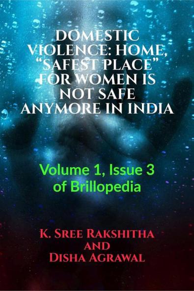 DOMESTIC VIOLENCE: HOME “SAFEST PLACE” FOR WOMEN IS NOT SAFE ANYMORE IN INDIA : Volume 1 Issue 3 of Brillopedia