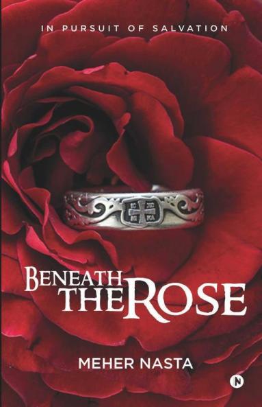 Beneath The Rose : In Pursuit Of Salvation