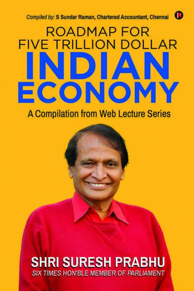 Roadmap For Five Trillion Dollar Indian Economy : A Compilation From Web Lecture Series