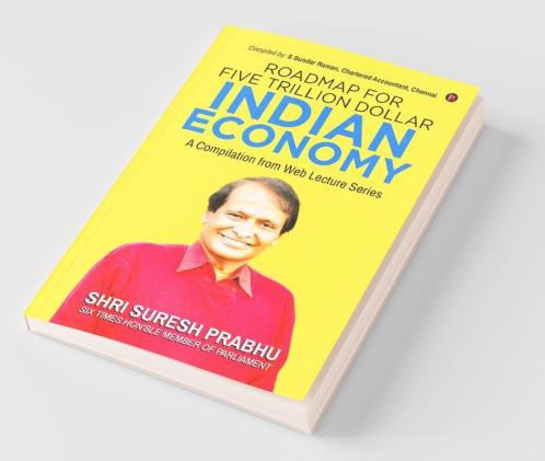 Roadmap For Five Trillion Dollar Indian Economy : A Compilation From Web Lecture Series