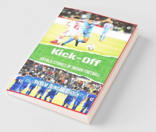 Kick-Off : Untold Stories Of Indian Football