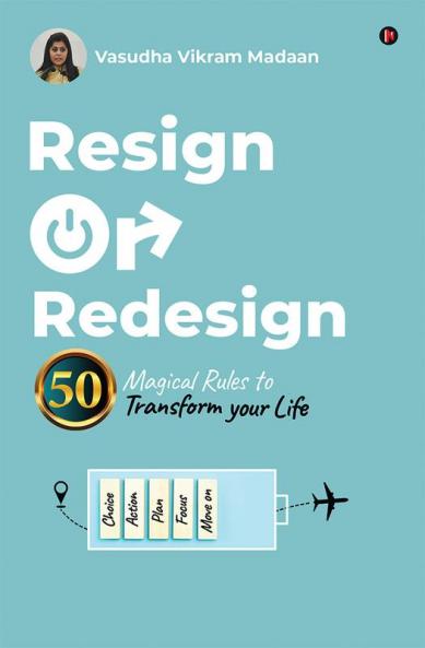 Resign OR Redesign : 50 Magical Rules to Transform Your Life