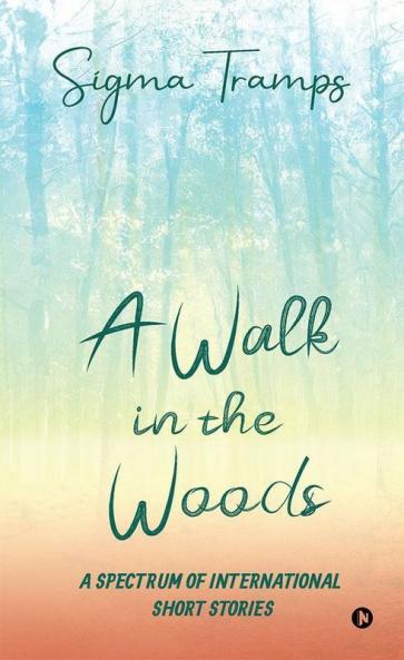 A Walk In The Woods : A Spectrum Of International Short Stories