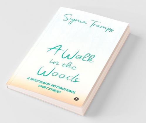 A Walk In The Woods : A Spectrum Of International Short Stories