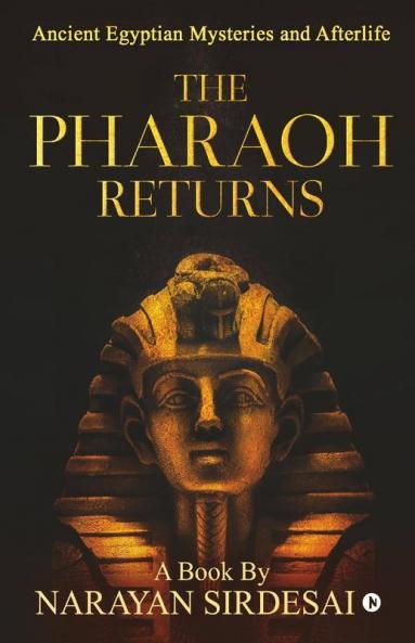 The Pharaoh Returns (B/W) : Ancient Egyptian Mysteries And Afterlife
