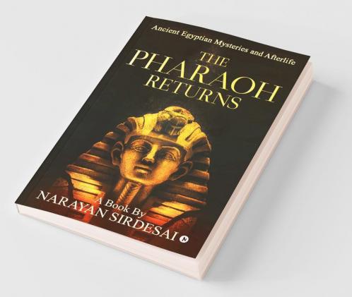 The Pharaoh Returns (B/W) : Ancient Egyptian Mysteries And Afterlife