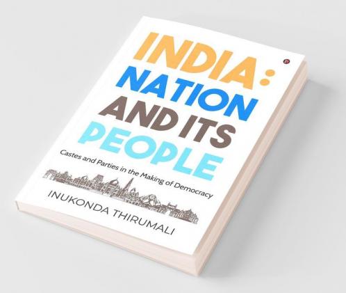India: Nation And It'S People : Castes And Parties In The Making Of Democracy