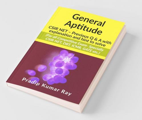 General Aptitude (Csir Net – Previous Q Andamp; A With Explanation And Hint To Solve) : For All Competitive Exam- Specially Csir-Net Dbt Icmr Gate Etc.