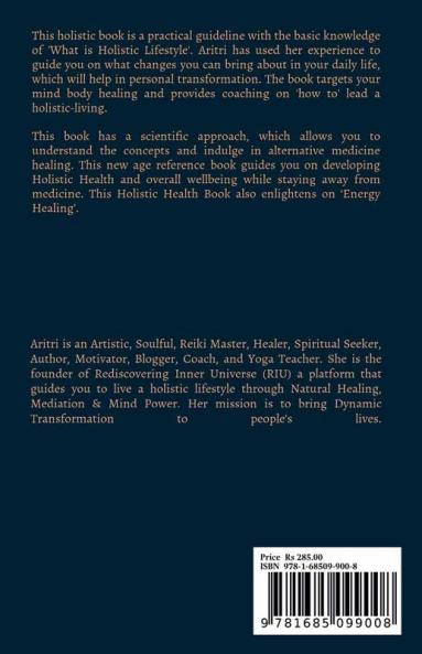 The Journey Towards Holistic Living : A new age reference book for Holistic Lifestyle Personal Transformation Well Being & Energy Healing. An Alternative Route to Mind-Body Evolution that Sa...