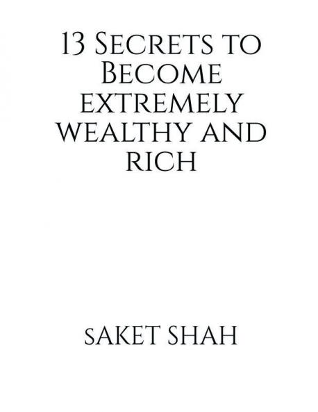 13 Secrets to Become Extremely wealthy and Rich