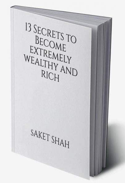 13 Secrets to Become Extremely wealthy and Rich
