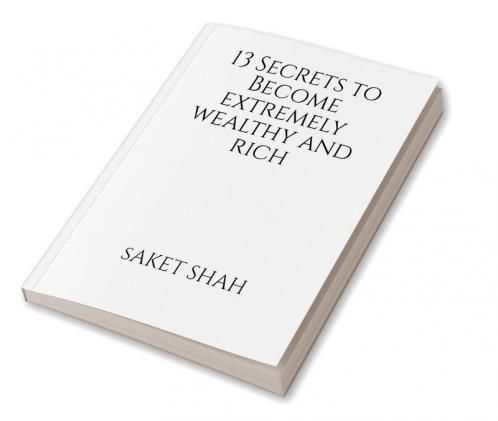 13 Secrets to Become Extremely wealthy and Rich
