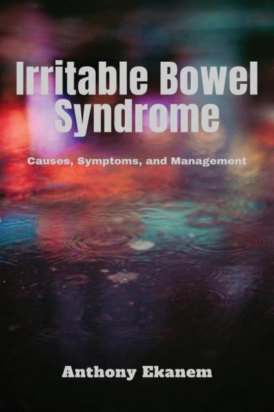 Irritable Bowel Syndrome: Causes Symptoms And Management