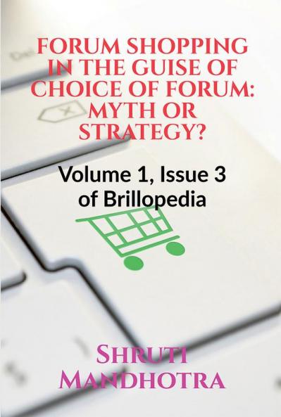 FORUM SHOPPING IN THE GUISE OF CHOICE OF FORUM: MYTH OR STRATEGY? : Volume 1 Issue 3 of Brillopedia