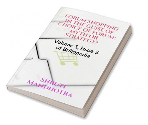 FORUM SHOPPING IN THE GUISE OF CHOICE OF FORUM: MYTH OR STRATEGY? : Volume 1 Issue 3 of Brillopedia