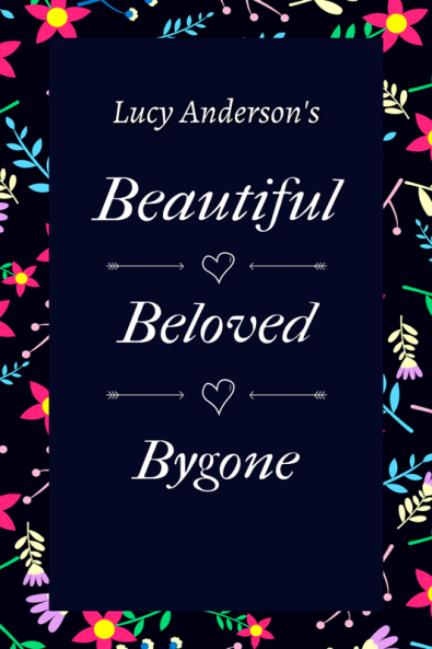 Beautiful Beloved Bygone