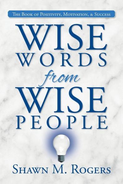 Wise Words from Wise People: The Book of Positivity Motivation & Success