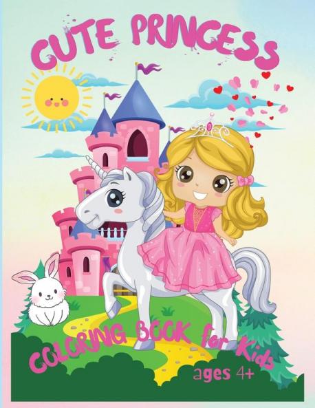 Cute Princess: Amazing Coloring Book for Kids Ages 4+ My Frist Book of Princesses Kids Coloring Book Gift