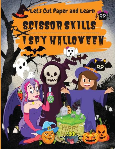 I Spy Halloween: Let's Cut Paper and Learn Scissor Skills-My First Scissor Cutting Activity Practice Workbook Ages 3-5